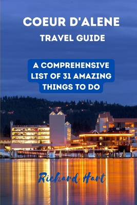 Coeur d'Alene Travel Guide: A comprehensive lis... B0CGC8NWF1 Book Cover