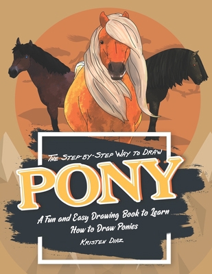 The Step-by-Step Way to Draw Pony: A Fun and Ea... 1692226835 Book Cover