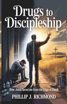 In Drugs to Discipleship: How Jesus Saved Me fr... B0F7QV9CNQ Book Cover