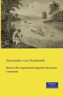 Reise in die Aequinoctial-Gegenden des neuen Co... [German] 3957000246 Book Cover