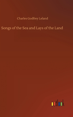 Songs of the Sea and Lays of the Land 3752434295 Book Cover