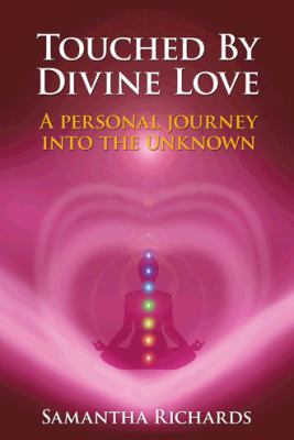 Touched by Divine Love: A Personal Journey Into... 1452510644 Book Cover