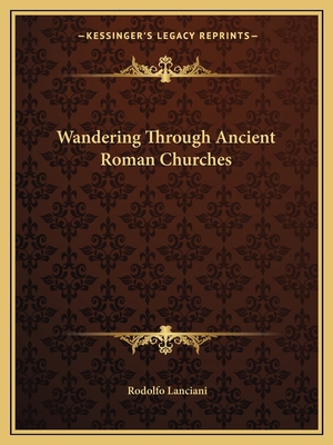 Wandering Through Ancient Roman Churches 116258436X Book Cover