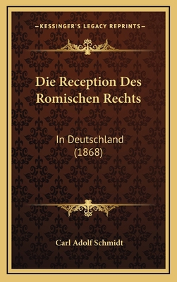 Die Reception Des Romischen Rechts: In Deutschl... [German] 1168587395 Book Cover