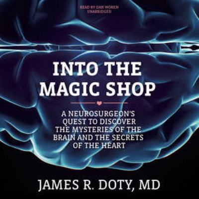 Into the Magic Shop: A Neurosurgeon's Quest to ... 1504667530 Book Cover