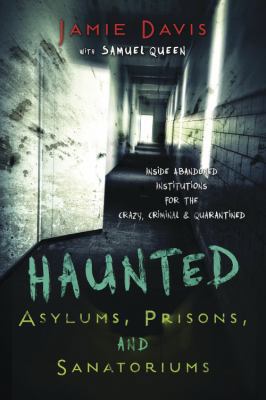 Haunted Asylums, Prisons, and Sanatoriums: Insi... 073873750X Book Cover