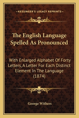 The English Language Spelled As Pronounced: Wit... 1165525534 Book Cover