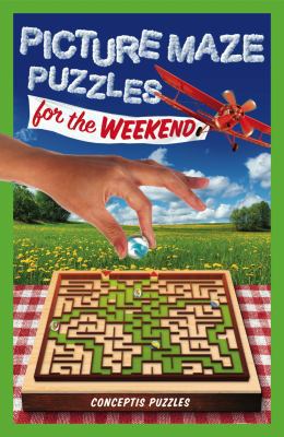 Picture Maze Puzzles for the Weekend: Volume 3 1454931612 Book Cover