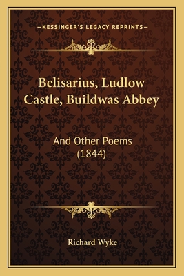 Belisarius, Ludlow Castle, Buildwas Abbey: And ... 1165334305 Book Cover