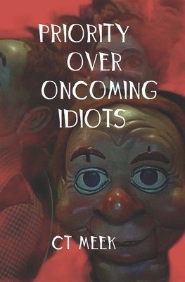 Priority Over Oncoming Idiots B0D5GH3F52 Book Cover