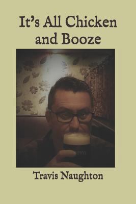 It's All Chicken and Booze 1793433828 Book Cover