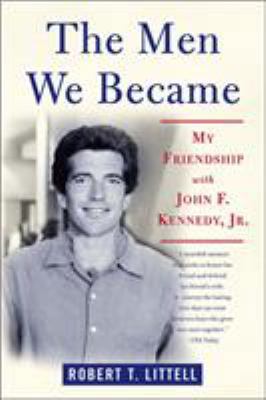 The Men We Became: My Friendship with John F. K... 0312324774 Book Cover