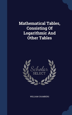 Mathematical Tables, Consisting Of Logarithmic ... 134045713X Book Cover