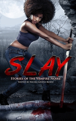 Slay: Stories of the Vampire Noire 173521955X Book Cover