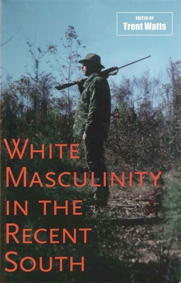White Masculinity in the Recent South 0807133140 Book Cover