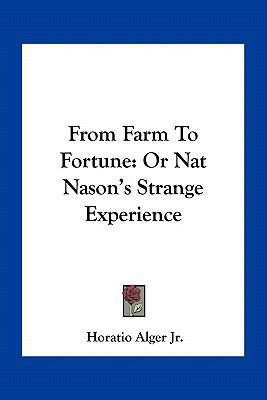 From Farm To Fortune: Or Nat Nason's Strange Ex... 1163776300 Book Cover