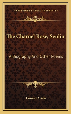 The Charnel Rose; Senlin: A Biography and Other... 1163728551 Book Cover