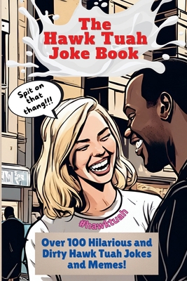 The Hawk Tuah Joke Book: Over 100 Hilarious and... B0D8HT355C Book Cover