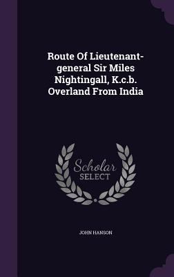 Route Of Lieutenant-general Sir Miles Nightinga... 1346597812 Book Cover