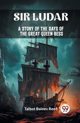 Sir Ludar A Story of the Days of the Great Quee... 9363056716 Book Cover
