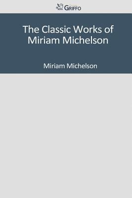 The Classic Works of Miriam Michelson