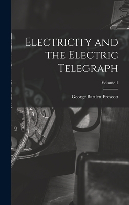Electricity and the Electric Telegraph; Volume 1 1018731210 Book Cover