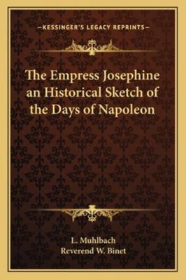 The Empress Josephine an Historical Sketch of t... 1162725885 Book Cover