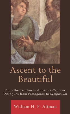 Ascent to the Beautiful: Plato the Teacher and ... 1793615950 Book Cover