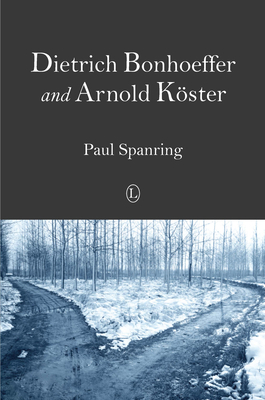 Dietrich Bonhoeffer and Arnold Köster: Two Dist... 0718893492 Book Cover
