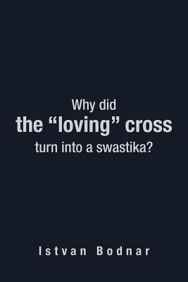 Why Did the "Loving" Cross Turn Into a Swastika 1477247106 Book Cover