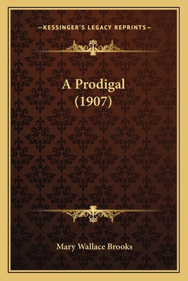 A Prodigal (1907) 1166450821 Book Cover