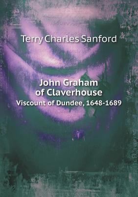 John Graham of Claverhouse Viscount of Dundee, ... 5518629354 Book Cover