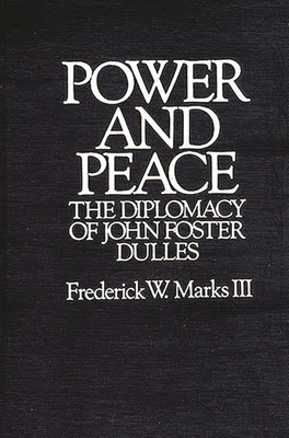 Power and Peace: The Diplomacy of John Foster D... 0275944972 Book Cover