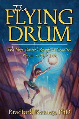 The Flying Drum: The Mojo Doctor's Guide to Cre... 158270287X Book Cover