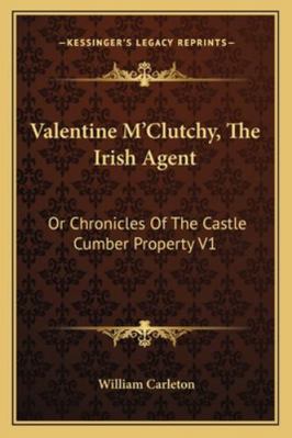 Valentine M'Clutchy, The Irish Agent: Or Chroni... 1163238945 Book Cover