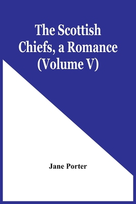 The Scottish Chiefs, A Romance (Volume V) 9354443001 Book Cover
