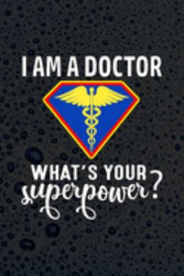 Paperback I Am a Doctor What's Your Superpower : Doctor and Patient Planner Notebook or Journal Gifts Book