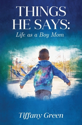 Things He Says: Life as a Boy Mom 1917584482 Book Cover