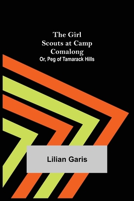 The Girl Scouts at Camp Comalong; Or, Peg of Ta... 9355897960 Book Cover