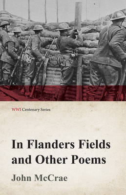 In Flanders Fields and Other Poems (WWI Centena... 1473314127 Book Cover