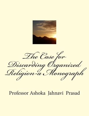 The Case for Discarding Organized Religion-a Mo... 1500832197 Book Cover