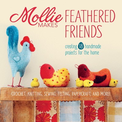 Mollie Makes Feathered Friends: Creating 18 Han... 1596687754 Book Cover