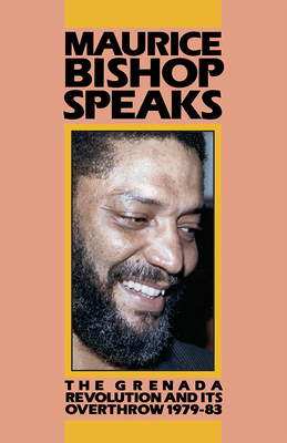 Maurice Bishop Speaks: The Grenada Revolution a... 0873486129 Book Cover