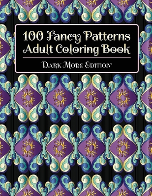 100 Fancy Patterns Adult Coloring Book: Dark Mo... 1912956179 Book Cover