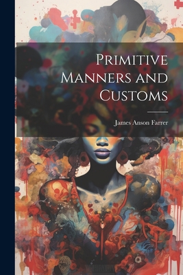 Primitive Manners and Customs 1022094815 Book Cover
