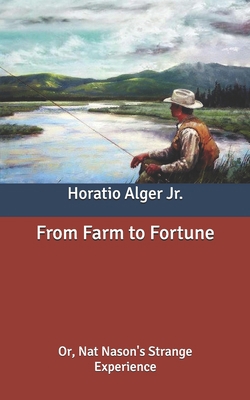 From Farm to Fortune: Or, Nat Nason's Strange E... B087SMHW4D Book Cover