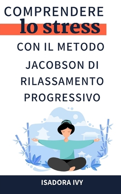 Comprendere lo stress con il metodo Jacobson di... [Italian] B0D9QJDSDJ Book Cover