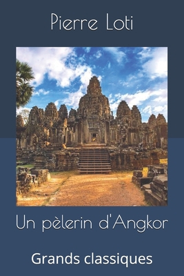 Un p?lerin d'Angkor: Grands classiques [French] 1698892551 Book Cover