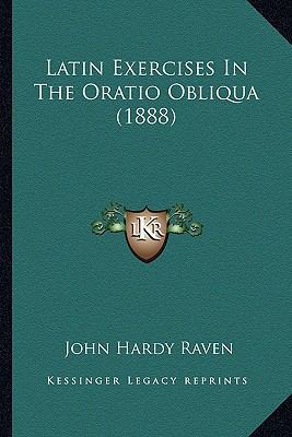 Latin Exercises In The Oratio Obliqua (1888) 1166571858 Book Cover