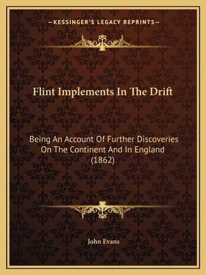 Flint Implements In The Drift: Being An Account... 1166932214 Book Cover